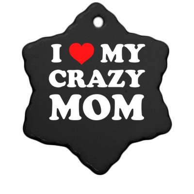 I Love My Crazy Mom Red Heart Gift Ceramic Star Ornament