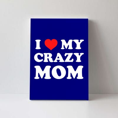 I Love My Crazy Mom Red Heart Gift Canvas