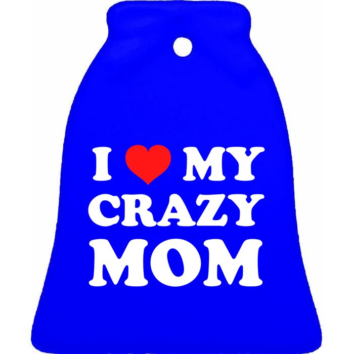 I Love My Crazy Mom Red Heart Gift Ceramic Bell Ornament