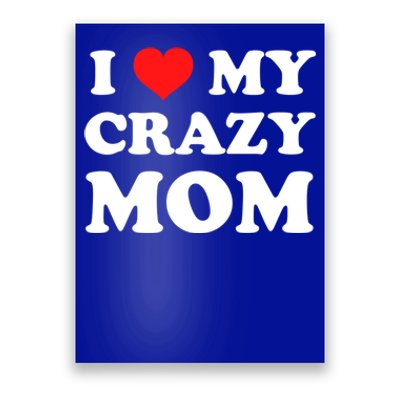 I Love My Crazy Mom Red Heart Gift Poster