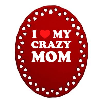 I Love My Crazy Mom Red Heart Gift Ceramic Oval Ornament