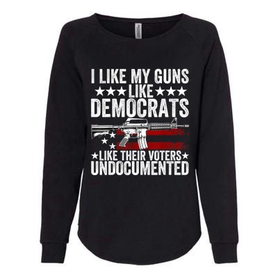 I Like My Guns Like Democrats Like Their Voters Undocumented Womens California Wash Sweatshirt