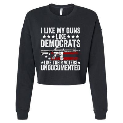 I Like My Guns Like Democrats Like Their Voters Undocumented Cropped Pullover Crew