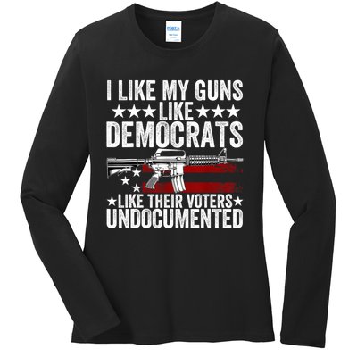 I Like My Guns Like Democrats Like Their Voters Undocumented Ladies Long Sleeve Shirt