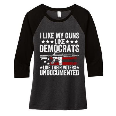 I Like My Guns Like Democrats Like Their Voters Undocumented Women's Tri-Blend 3/4-Sleeve Raglan Shirt