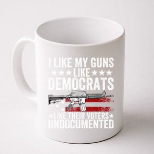 I Like My Guns Like Democrats Like Their Voters Undocumented Coffee Mug