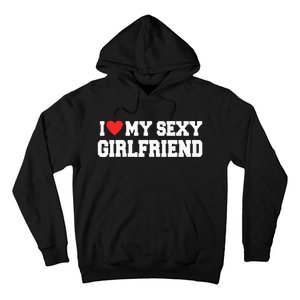 I Love My Sexy Girlfriend I Love My Girlfriend Hoodie