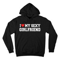 I Love My Sexy Girlfriend I Love My Girlfriend Hoodie