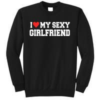 I Love My Sexy Girlfriend I Love My Girlfriend Sweatshirt