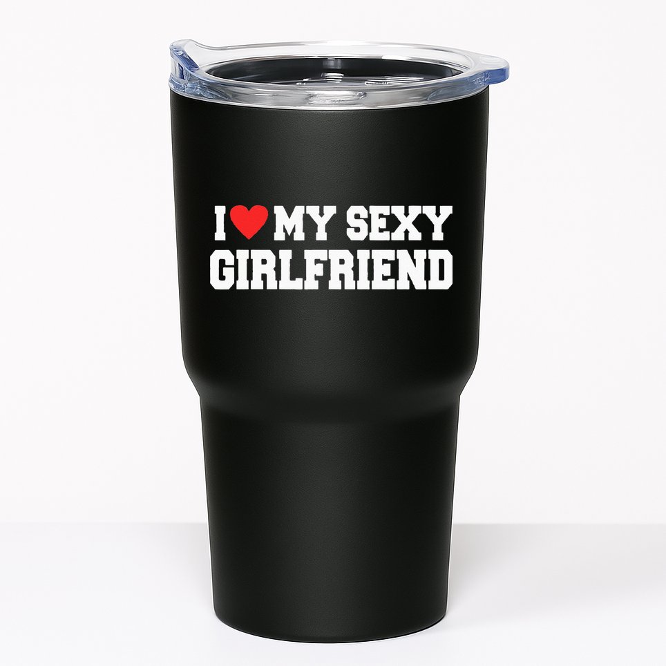I Love My Sexy Girlfriend I Love My Girlfriend Tumbler