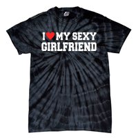 I Love My Sexy Girlfriend I Love My Girlfriend Tie-Dye T-Shirt