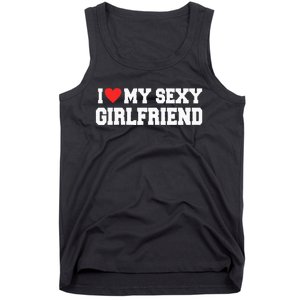 I Love My Sexy Girlfriend I Love My Girlfriend Tank Top