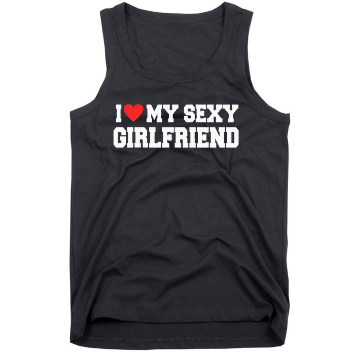 I Love My Sexy Girlfriend I Love My Girlfriend Tank Top