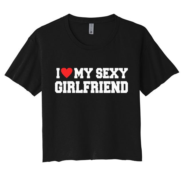 I Love My Sexy Girlfriend I Love My Girlfriend Crop Top