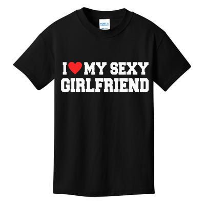 I Love My Sexy Girlfriend I Love My Girlfriend Kids T-Shirt