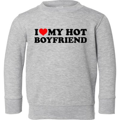 I Love My Hot Boyfriend BF I Heart My Hot Boyfriend White Toddler Sweatshirt