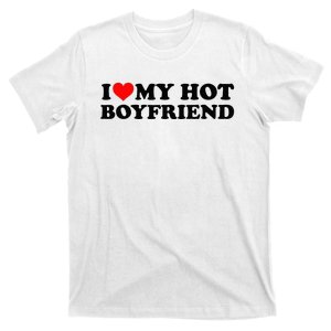 I Love My Hot Boyfriend BF I Heart My Hot Boyfriend White T-Shirt