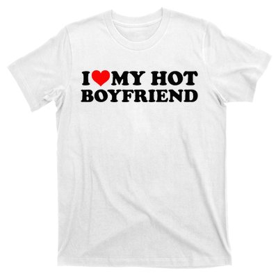 I Love My Hot Boyfriend BF I Heart My Hot Boyfriend White T-Shirt