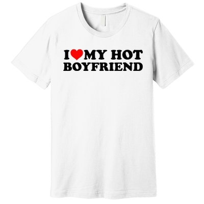 I Love My Hot Boyfriend BF I Heart My Hot Boyfriend White Premium T-Shirt