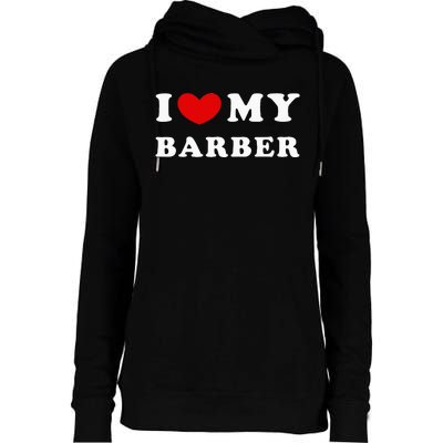 I Love My Barber I Heart My Barber Womens Funnel Neck Pullover Hood