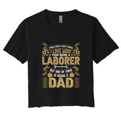 I Love More Laborer But One Of Them Being A Dad Labor Day Gift Women's Crop Top Tee