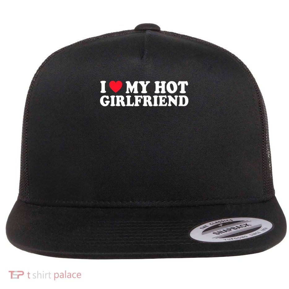 I Love My Hot Gf Girl Boy Couple Valentines Day Girlfriend Flat Bill Trucker Hat
