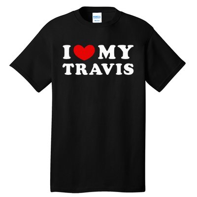 I Love My Travis I Heart My Travis funny quotes Tall T-Shirt