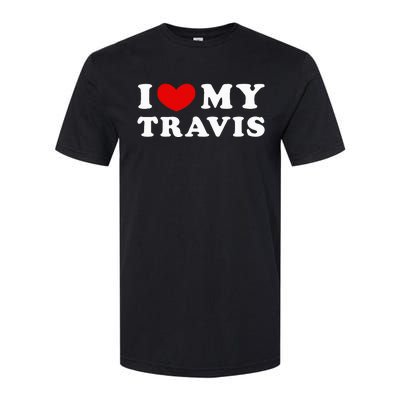 I Love My Travis I Heart My Travis funny quotes Softstyle CVC T-Shirt