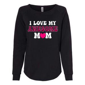 I Love My Awesome Mom Funny Mother's Day Great Gift Womens California Wash Sweatshirt