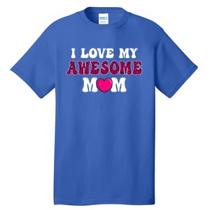 I Love My Awesome Mom Funny Mother's Day Great Gift Tall T-Shirt