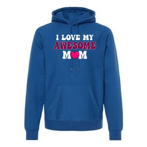 I Love My Awesome Mom Funny Mother's Day Great Gift Premium Hoodie