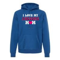 I Love My Awesome Mom Funny Mother's Day Great Gift Premium Hoodie