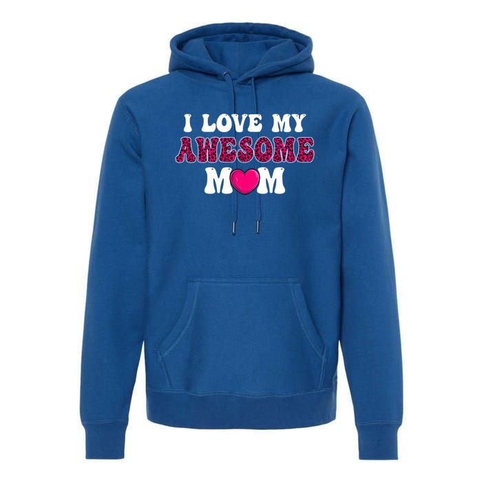 I Love My Awesome Mom Funny Mother's Day Great Gift Premium Hoodie