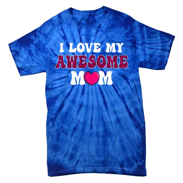 I Love My Awesome Mom Funny Mother's Day Great Gift Tie-Dye T-Shirt