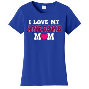 I Love My Awesome Mom Funny Mother's Day Great Gift Women's T-Shirt