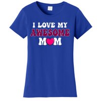 I Love My Awesome Mom Funny Mother's Day Great Gift Women's T-Shirt