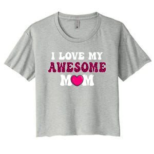 I Love My Awesome Mom Funny Mother's Day Great Gift Women's Crop Top Tee