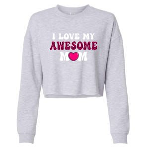 I Love My Awesome Mom Funny Mother's Day Great Gift Cropped Pullover Crew