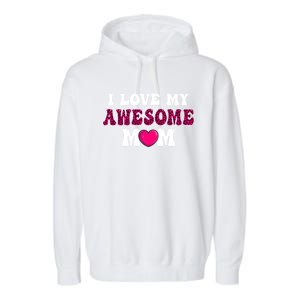 I Love My Awesome Mom Funny Mother's Day Great Gift Garment-Dyed Fleece Hoodie