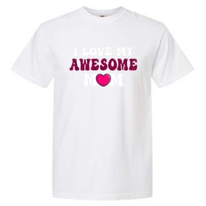 I Love My Awesome Mom Funny Mother's Day Great Gift Garment-Dyed Heavyweight T-Shirt