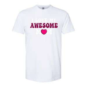 I Love My Awesome Mom Funny Mother's Day Great Gift Softstyle CVC T-Shirt