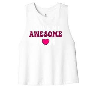 I Love My Awesome Mom Funny Mother's Day Great Gift Women's Racerback Cropped Tank