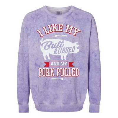 I Like My Butt Rubbed And My Pork Pulled Colorblast Crewneck Sweatshirt