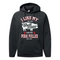 I Like My Butt Rubbed And My Pork Pulled Performance Fleece Hoodie