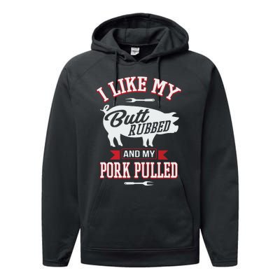 I Like My Butt Rubbed And My Pork Pulled Performance Fleece Hoodie