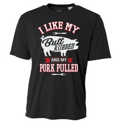 I Like My Butt Rubbed And My Pork Pulled Cooling Performance Crew T-Shirt