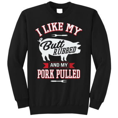 I Like My Butt Rubbed And My Pork Pulled Sweatshirt