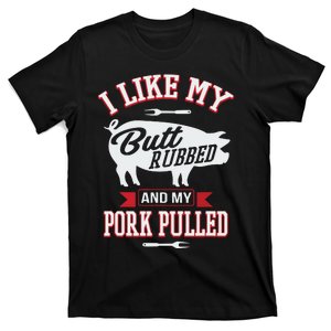 I Like My Butt Rubbed And My Pork Pulled T-Shirt