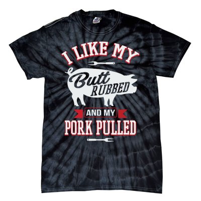 I Like My Butt Rubbed And My Pork Pulled Tie-Dye T-Shirt