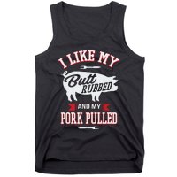 I Like My Butt Rubbed And My Pork Pulled Tank Top